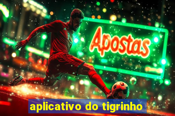 aplicativo do tigrinho